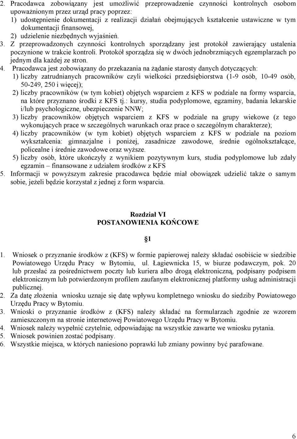 Z przeprowadzonych czynności kontrolnych sporządzany jest protokół zawierający ustalenia poczynione w trakcie kontroli.