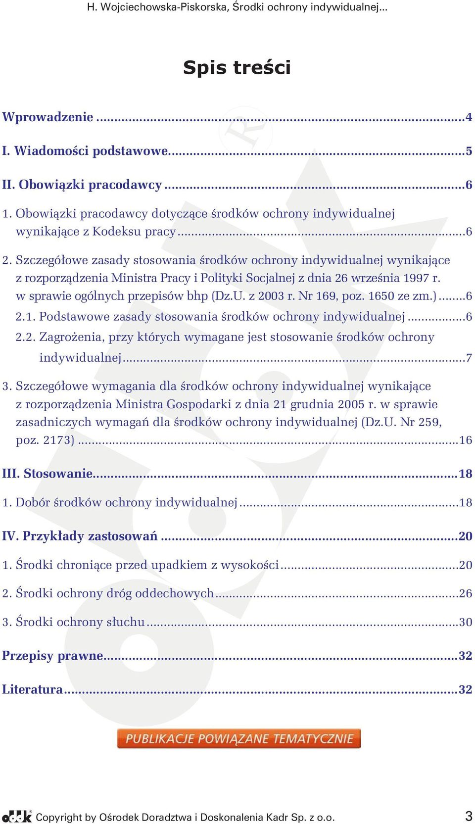 Nr 169, poz. 1650 ze zm.)...6 2.1. Podstawowe zasady stosowania środków ochrony indywidualnej...6 2.2. Zagrożenia, przy których wymagane jest stosowanie środków ochrony indywidualnej...7 3.