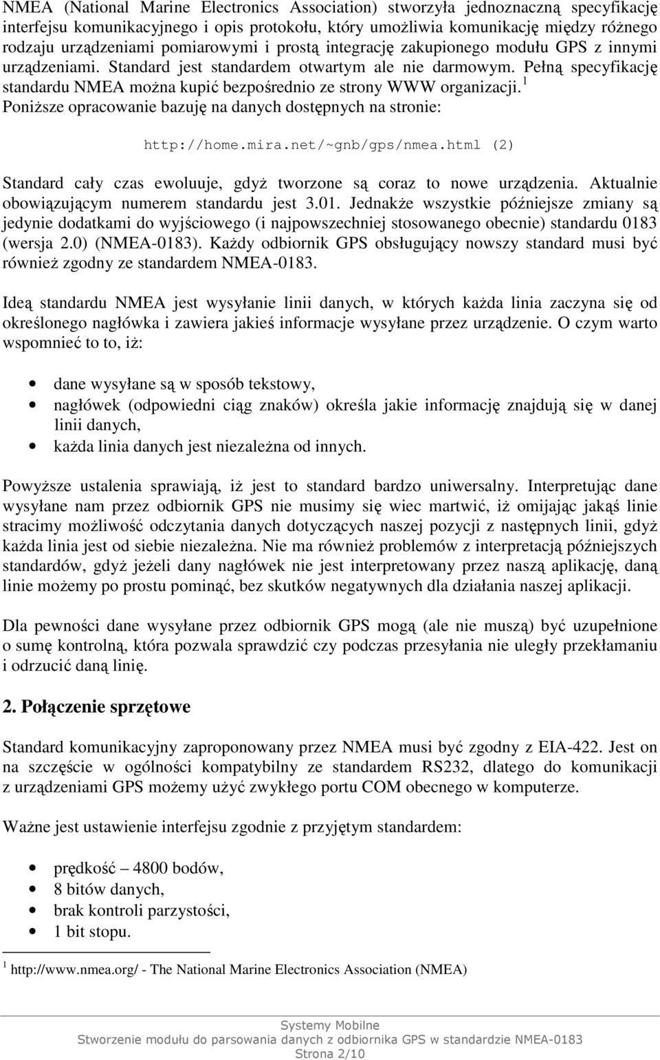 Pełną specyfikację standardu NMEA moŝna kupić bezpośrednio ze strony WWW organizacji. 1 PoniŜsze opracowanie bazuję na danych dostępnych na stronie: http://home.mira.net/~gnb/gps/nmea.