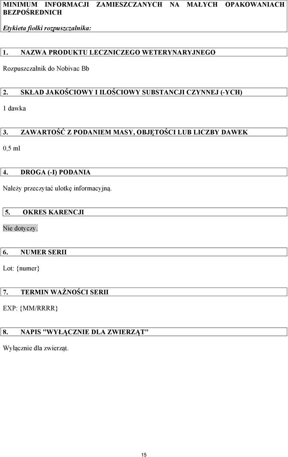 SKŁAD JAKOŚCIOWY I ILOŚCIOWY SUBSTANCJI CZYNNEJ (-YCH) 1 dawka 3. ZAWARTOŚĆ Z PODANIEM MASY, OBJĘTOŚCI LUB LICZBY DAWEK 0,5 ml 4.