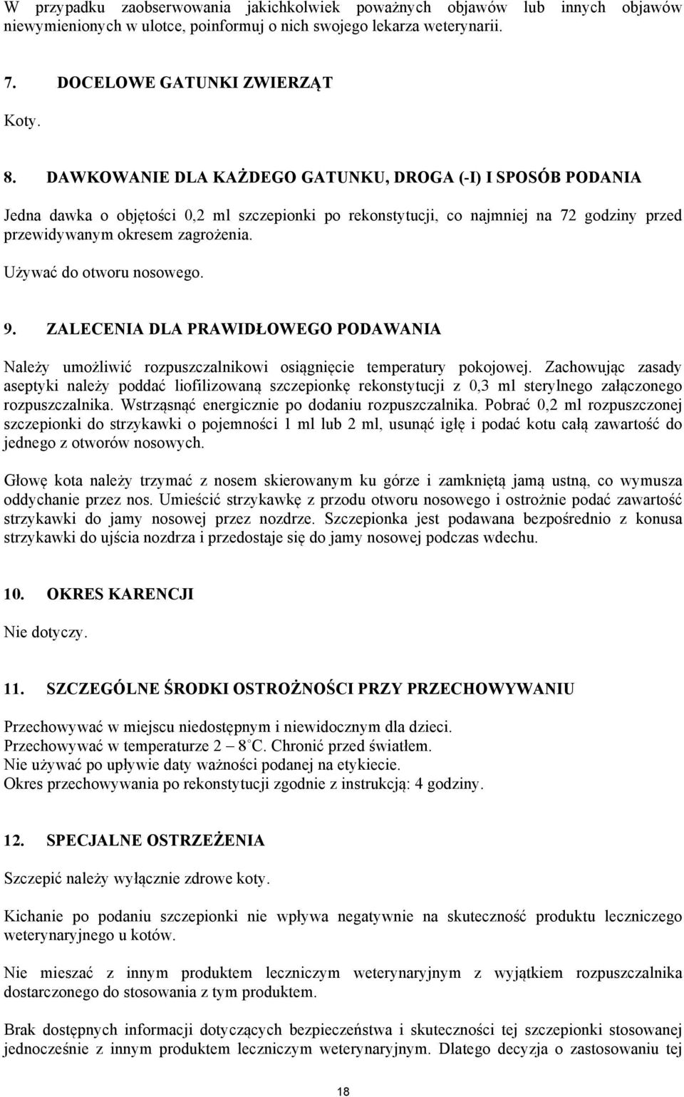 Używać do otworu nosowego. 9. ZALECENIA DLA PRAWIDŁOWEGO PODAWANIA Należy umożliwić rozpuszczalnikowi osiągnięcie temperatury pokojowej.