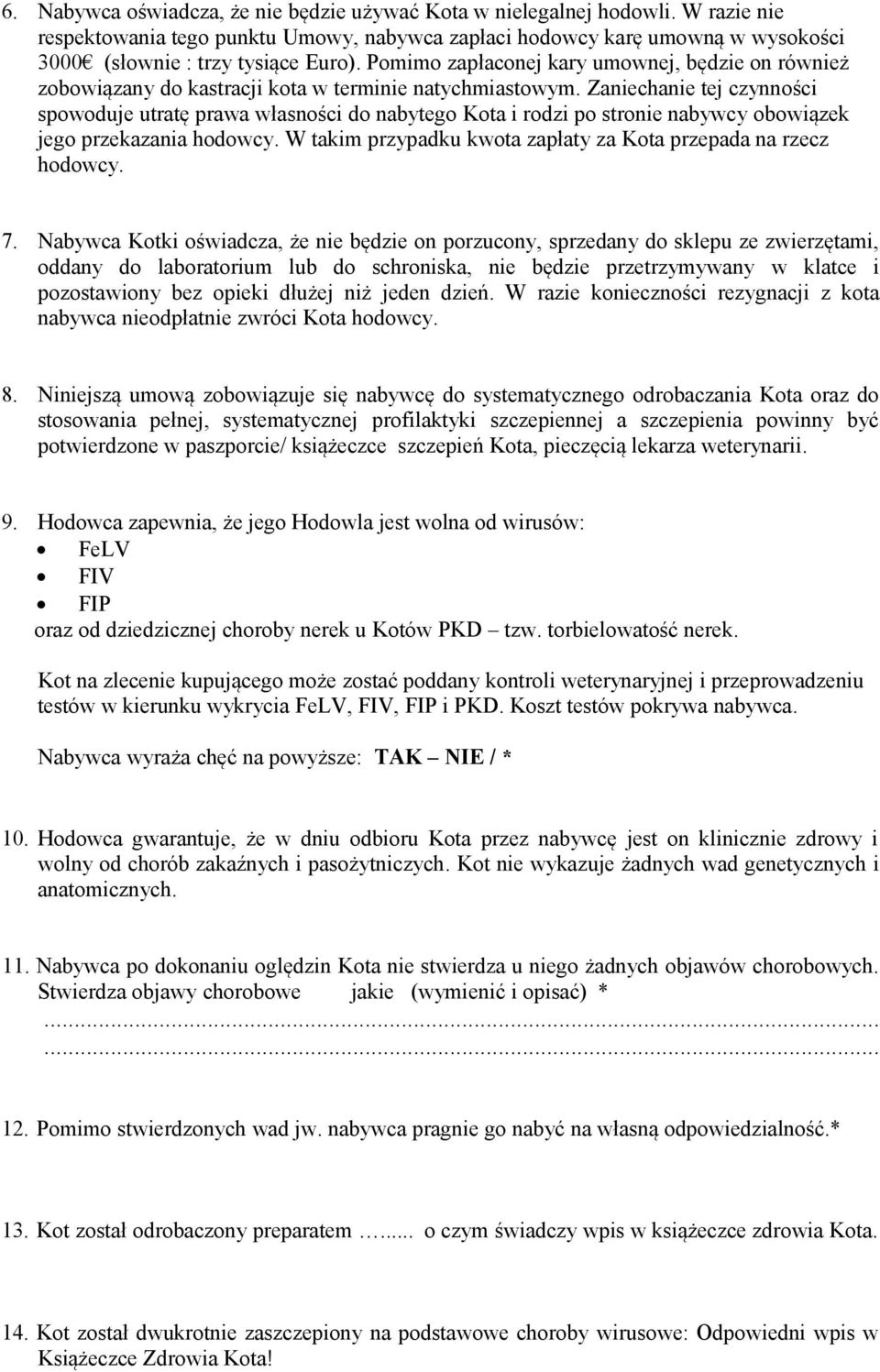 Zaniechanie tej czynności spowoduje utratę prawa własności do nabytego Kota i rodzi po stronie nabywcy obowiązek jego przekazania hodowcy.