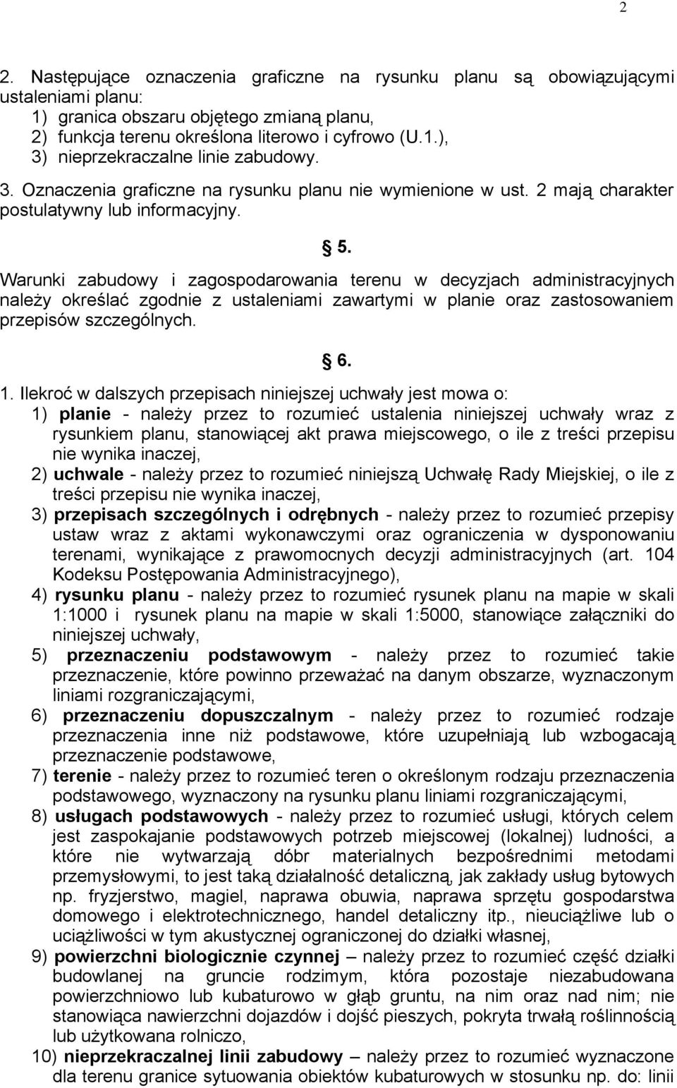 Warunki zabudowy i zagospodarowania terenu w decyzjach administracyjnych należy określać zgodnie z ustaleniami zawartymi w planie oraz zastosowaniem przepisów szczególnych. 6. 1.