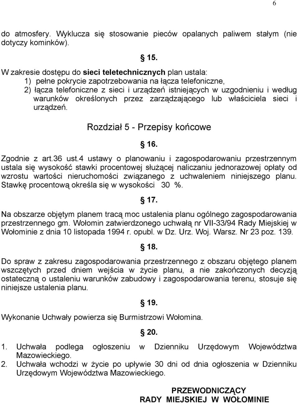 warunków określonych przez zarządzającego lub właściciela sieci i urządzeń. Rozdział 5 - Przepisy końcowe 16. Zgodnie z art.36 ust.