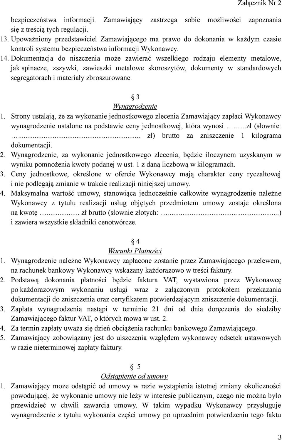 Dokumentacja do niszczenia może zawierać wszelkiego rodzaju elementy metalowe, jak spinacze, zszywki, zawieszki metalowe skoroszytów, dokumenty w standardowych segregatorach i materiały zbroszurowane.