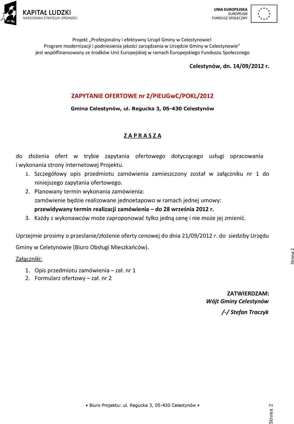 Szczegółowy opis przedmiotu zamówienia zamieszczony został w załączniku nr 1 do niniejszego zapytania ofertowego. 2.