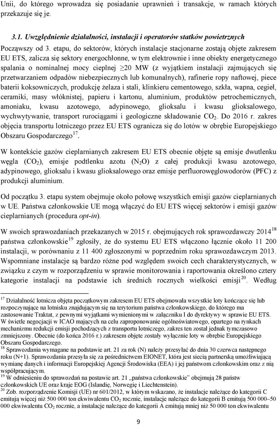 cieplnej 20 MW (z wyjątkiem instalacji zajmujących się przetwarzaniem odpadów niebezpiecznych lub komunalnych), rafinerie ropy naftowej, piece baterii koksowniczych, produkcję żelaza i stali,