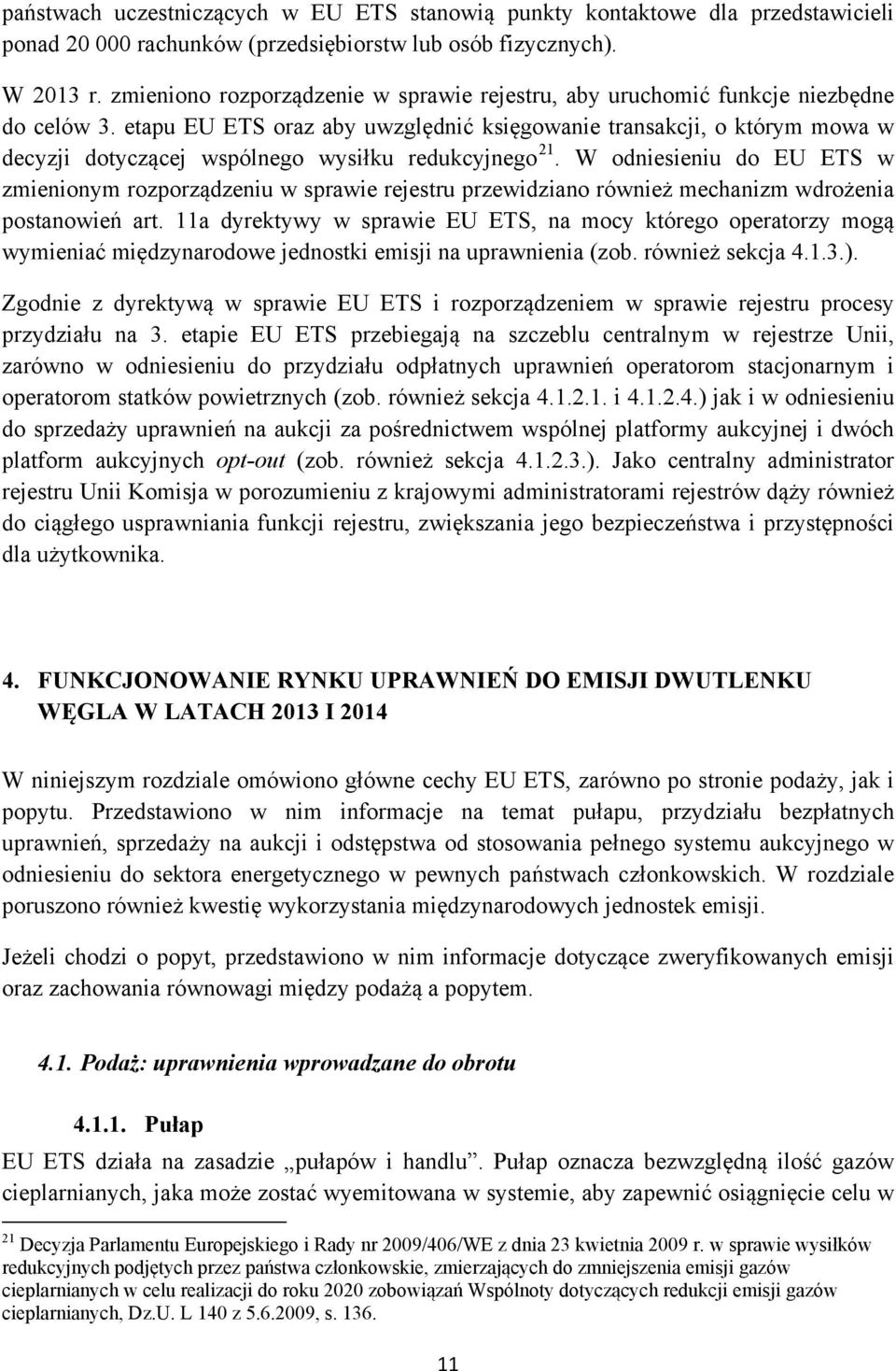 etapu EU ETS oraz aby uwzględnić księgowanie transakcji, o którym mowa w decyzji dotyczącej wspólnego wysiłku redukcyjnego 21.