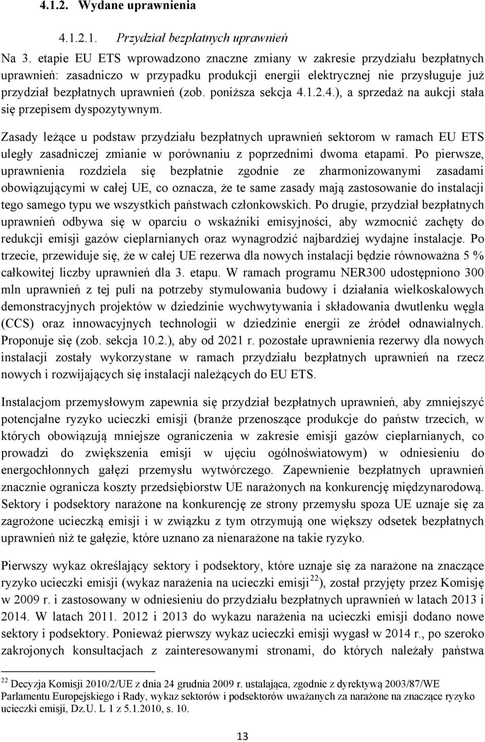 poniższa sekcja 4.1.2.4.), a sprzedaż na aukcji stała się przepisem dyspozytywnym.