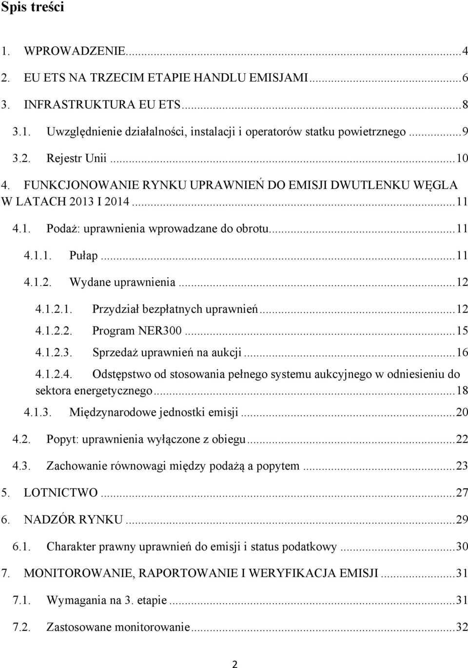 .. 12 4.1.2.2. Program NER300... 15 4.1.2.3. Sprzedaż uprawnień na aukcji... 16 4.1.2.4. Odstępstwo od stosowania pełnego systemu aukcyjnego w odniesieniu do sektora energetycznego... 18 4.1.3. Międzynarodowe jednostki emisji.