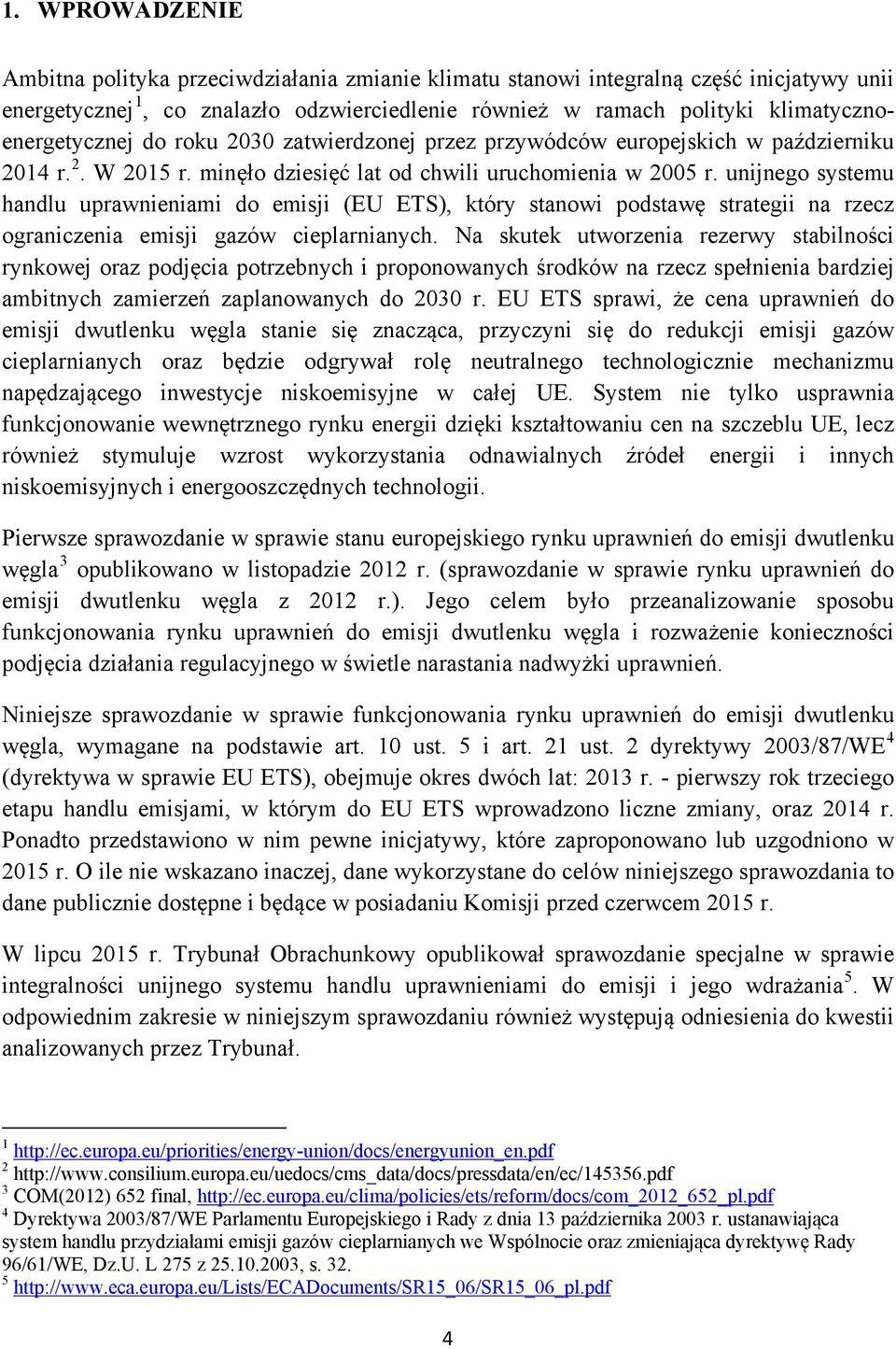 unijnego systemu handlu uprawnieniami do emisji (EU ETS), który stanowi podstawę strategii na rzecz ograniczenia emisji gazów cieplarnianych.