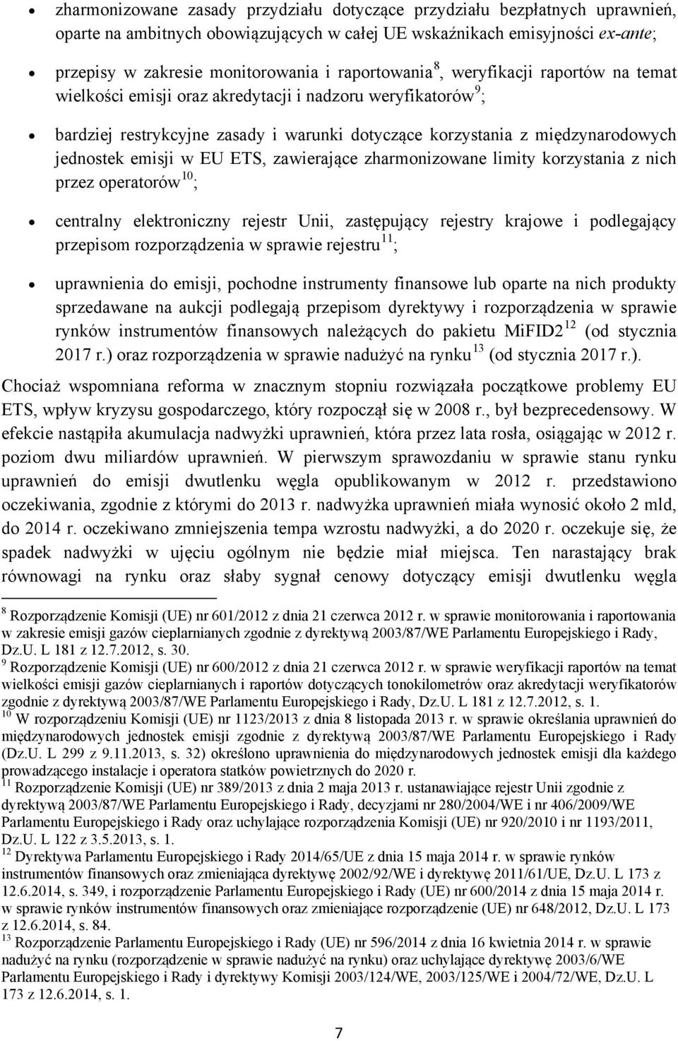 emisji w EU ETS, zawierające zharmonizowane limity korzystania z nich przez operatorów 10 ; centralny elektroniczny rejestr Unii, zastępujący rejestry krajowe i podlegający przepisom rozporządzenia w