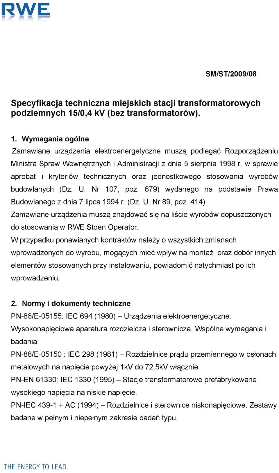 w sprawie aprobat i kryteriów technicznych oraz jednostkowego stosowania wyrobów budowlanych (Dz. U. Nr 107, poz. 679) wydanego na podstawie Prawa Budowlanego z dnia 7 lipca 1994 r. (Dz. U. Nr 89, poz.