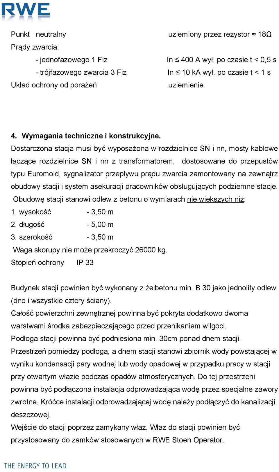 Dostarczona stacja musi być wyposażona w rozdzielnice SN i nn, mosty kablowe łączące rozdzielnice SN i nn z transformatorem, dostosowane do przepustów typu Euromold, sygnalizator przepływu prądu