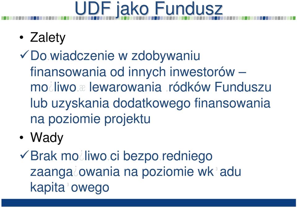 uzyskania dodatkowego finansowania na poziomie projektu Wady Brak