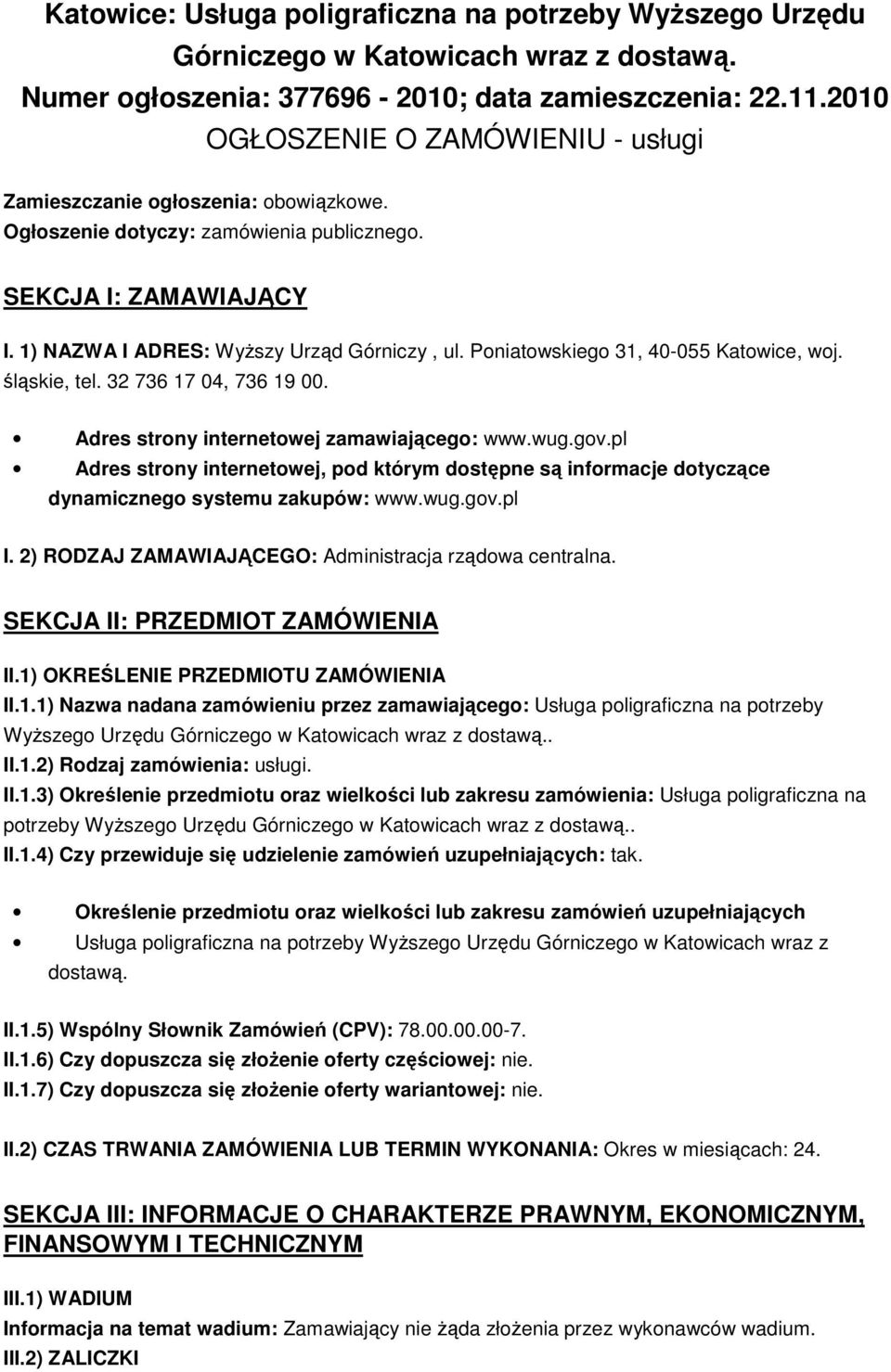 Poniatowskiego 31, 40-055 Katowice, woj. śląskie, tel. 32 736 17 04, 736 19 00. Adres strony internetowej zamawiającego: www.wug.gov.