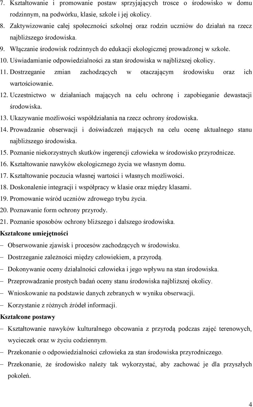 Uświadamianie odpowiedzialności za stan środowiska w najbliższej okolicy. 11. Dostrzeganie zmian zachodzących w otaczającym środowisku oraz ich wartościowanie. 12.