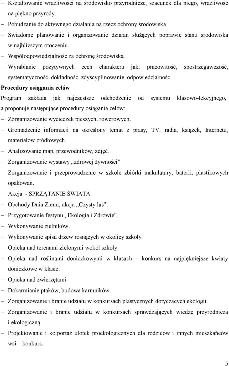 Wyrabianie pozytywnych cech charakteru jak: pracowitość, spostrzegawczość, systematyczność, dokładność, zdyscyplinowanie, odpowiedzialność.