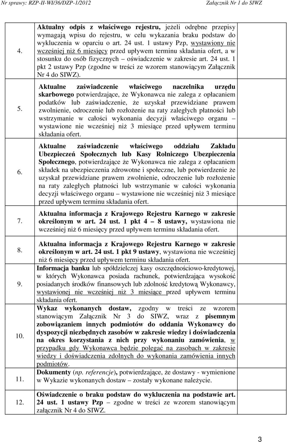 1 pkt 2 ustawy Pzp (zgodne w treci ze wzorem stanowicym Załcznik Nr 4 do SIWZ).