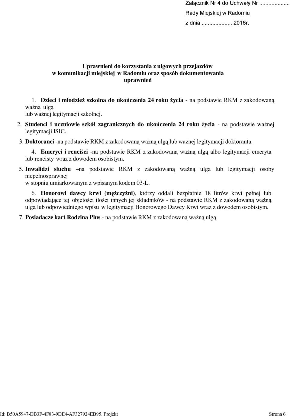 3. Doktoranci -na podstawie RKM z zakodowaną waŝną ulgą lub waŝnej legitymacji doktoranta. 4.