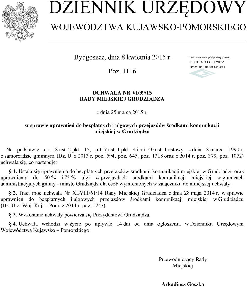 1 ustawy z dnia 8 marca 1990 r. o samorządzie gminnym (Dz. U. z 2013 r. poz. 594, poz. 645, poz. 1318 oraz z 2014 r. poz. 379, poz. 1072) uchwala się, co następuje: 1.