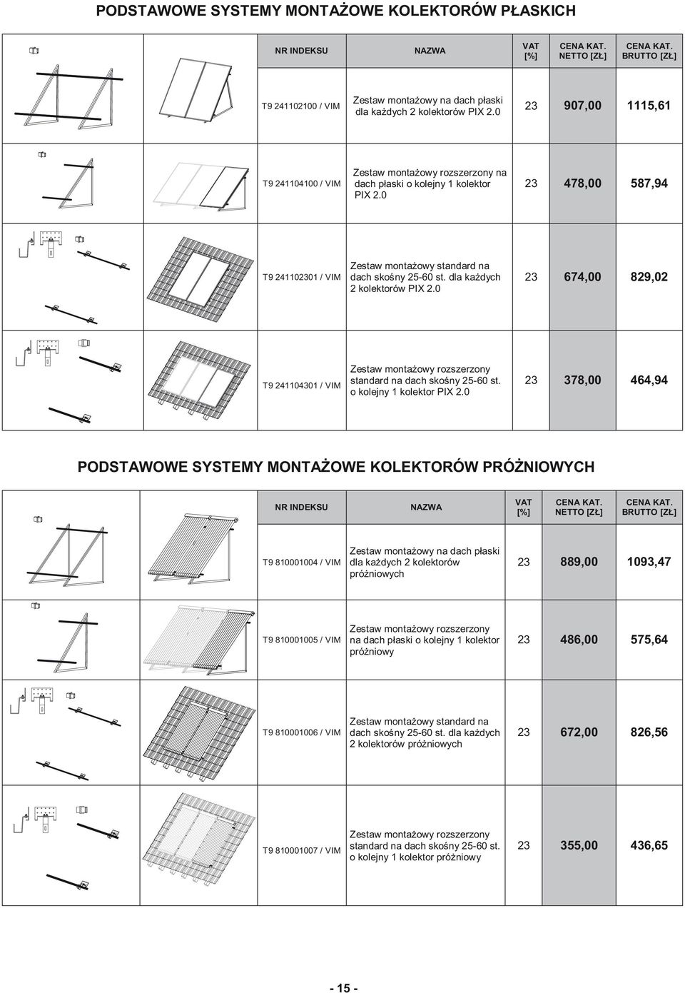 dla każdych 2 kolektorów PIX 2.0 674,00 829,02 T9 241104301 / VIM Zestaw montażowy rozszerzony standard na dach skośny 25-60 st. o kolejny 1 kolektor PIX 2.