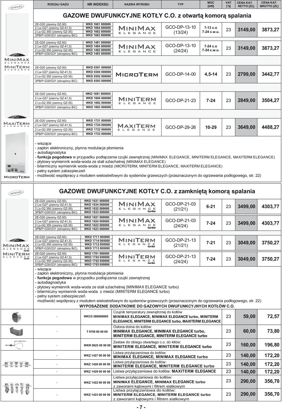 350 (ziemny GZ-35) WKD 1482 000000 3PB/P-G30/G31 (skroplony BiC) WKD 1483 000000 GCO-DP-13-10 (13/24) GCO-DP-13-10 (24/24) 7-13 c.o 7-24 c.w.u.