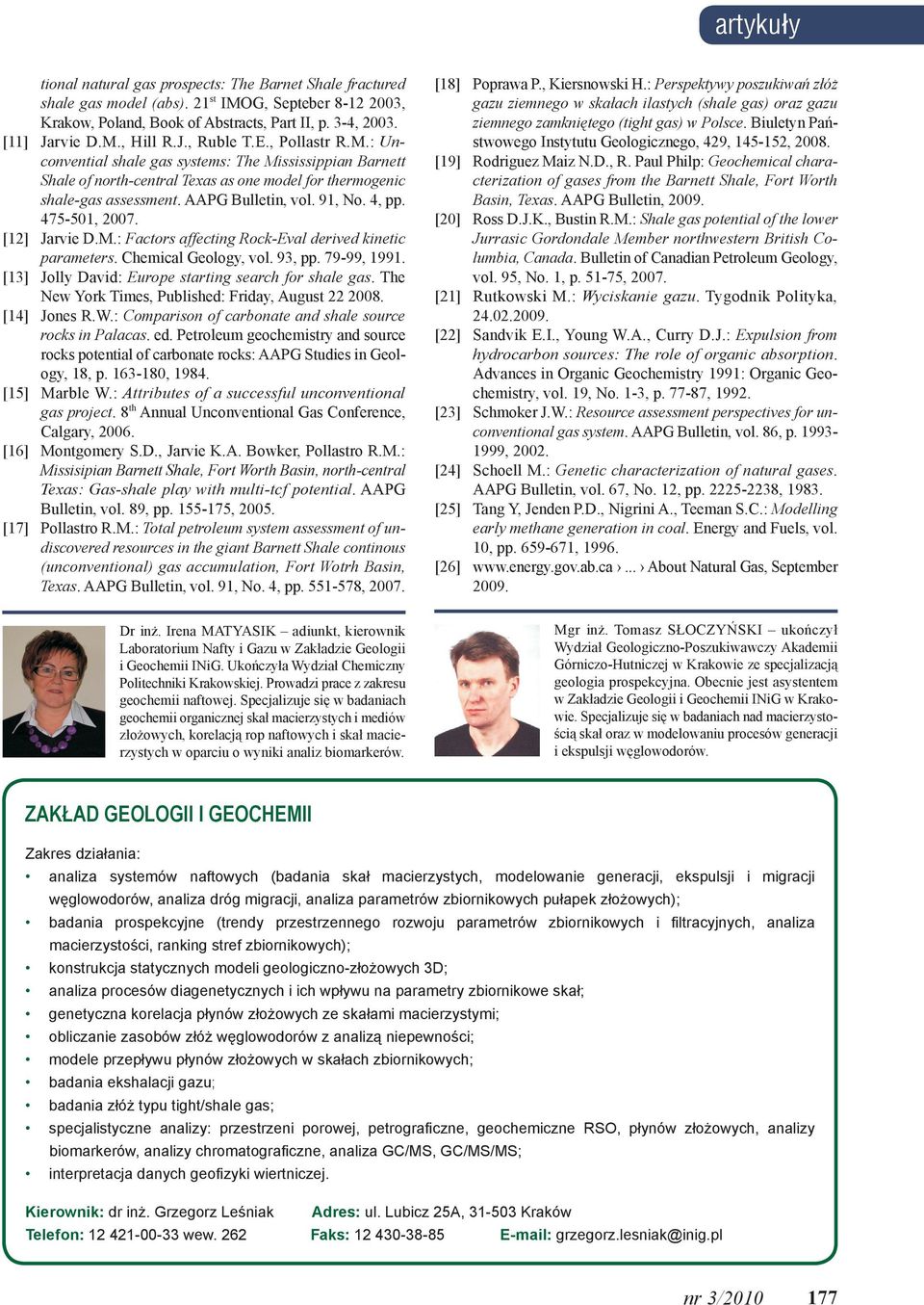 4, pp. 475-501, 2007. [12] Jarvie D.M.: Factors affecting Rock-Eval derived kinetic parameters. Chemical Geology, vol. 93, pp. 79-99, 1991. [13] Jolly David: Europe starting search for shale gas.