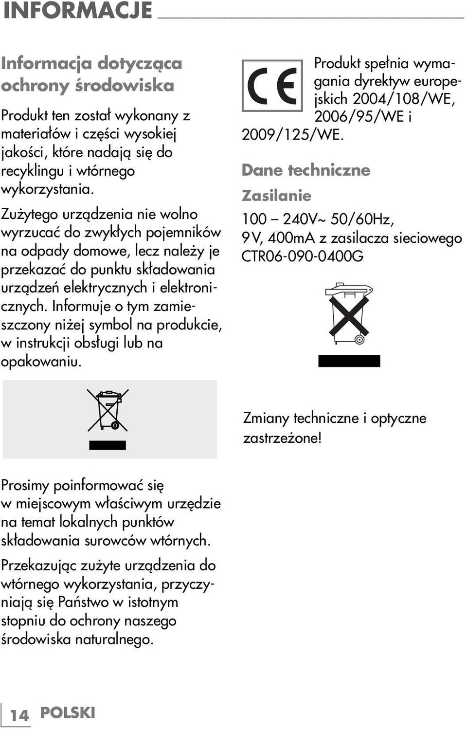 Informuje o tym zamieszczony niżej symbol na produkcie, w instrukcji obsługi lub na opakowaniu. Produkt spełnia wymagania dyrektyw europejskich 2004/108/WE, 2006/95/WE i 2009/125/WE.