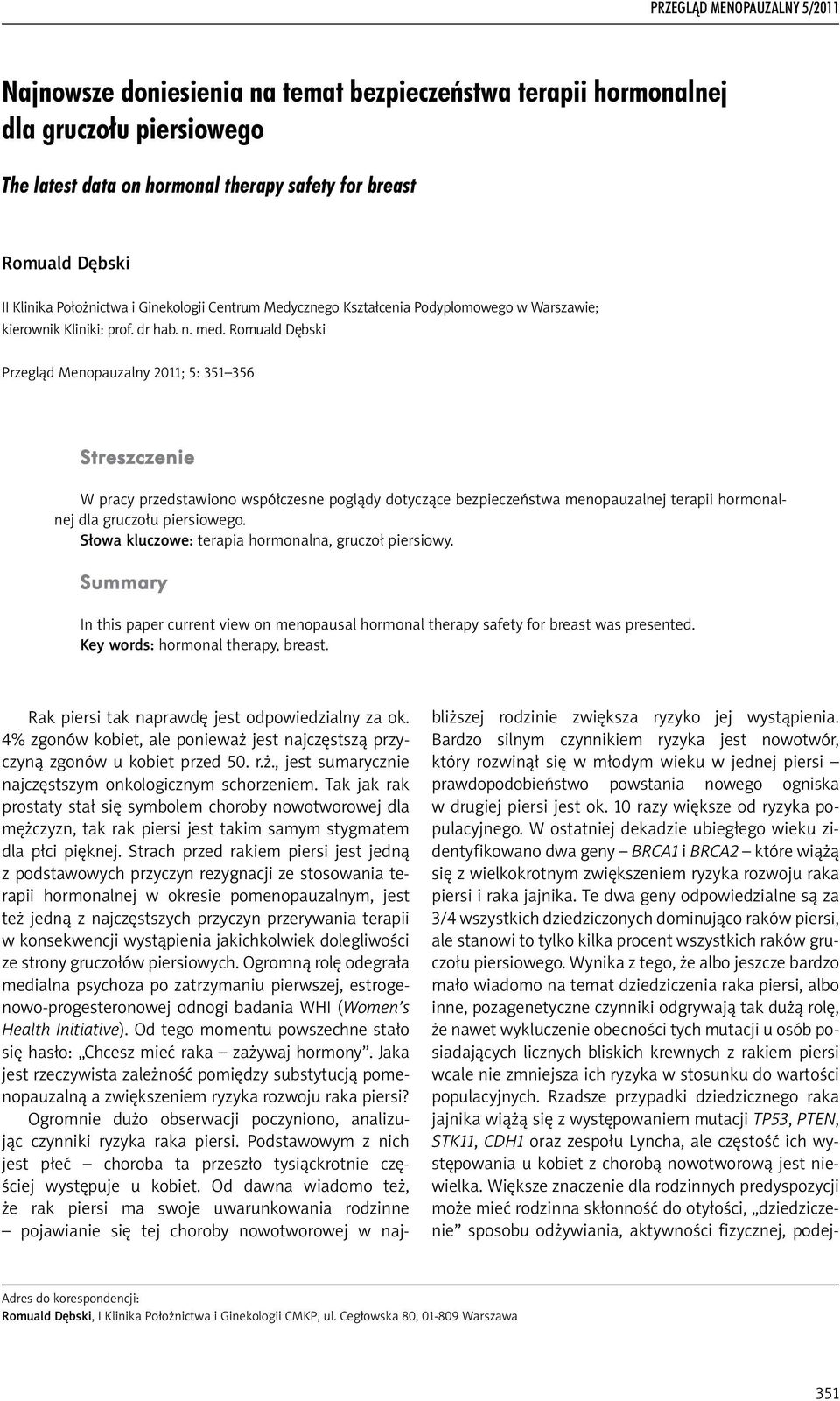 Romuald Dębski Przegląd Menopauzalny 2011; 5: 351 356 Streszczenie W pracy przedstawiono współczesne poglądy dotyczące bezpieczeństwa menopauzalnej terapii hormonalnej dla gruczołu piersiowego.