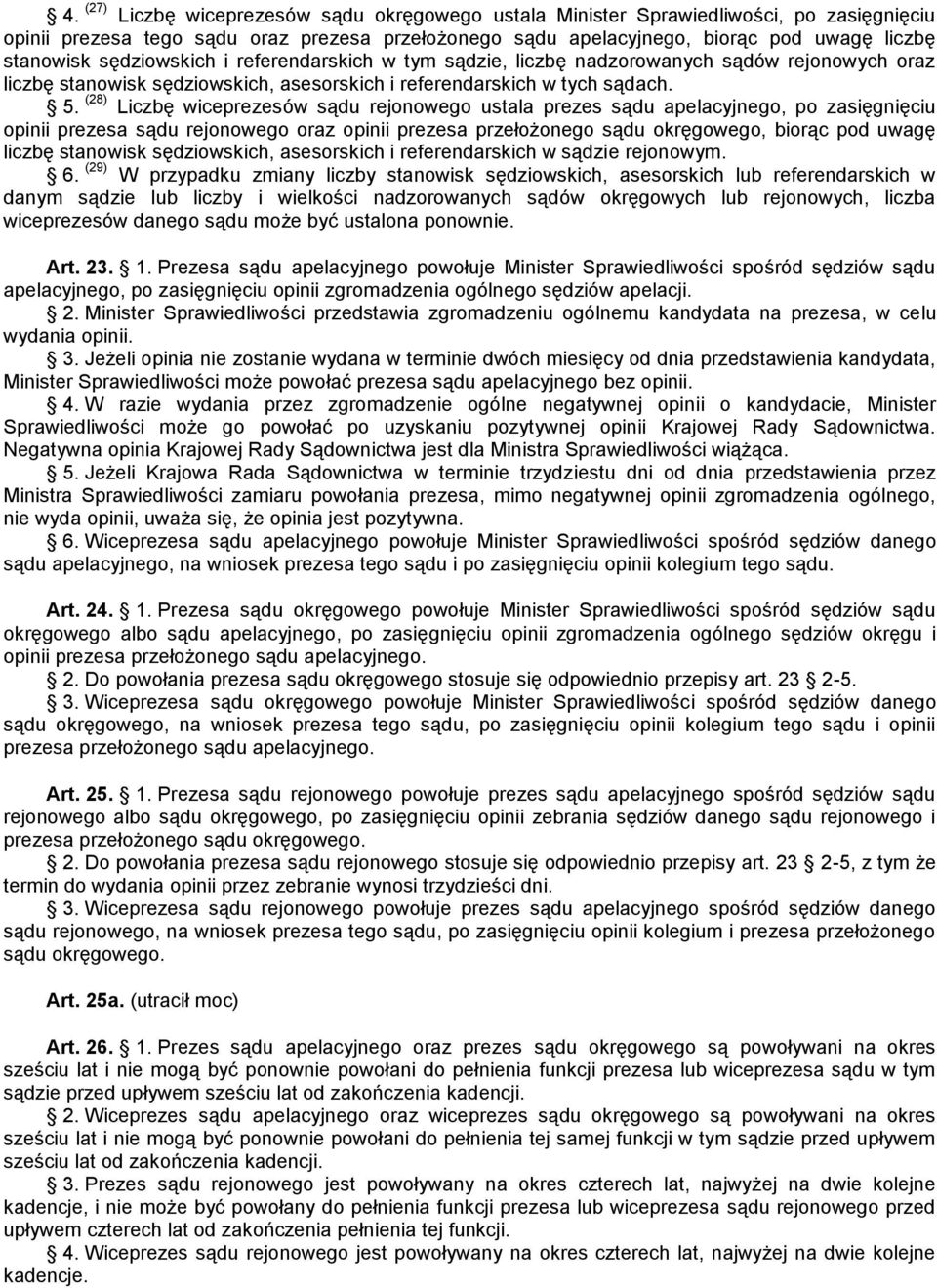 (28) Liczbę wiceprezesów sądu rejonowego ustala prezes sądu apelacyjnego, po zasięgnięciu opinii prezesa sądu rejonowego oraz opinii prezesa przełożonego sądu okręgowego, biorąc pod uwagę liczbę