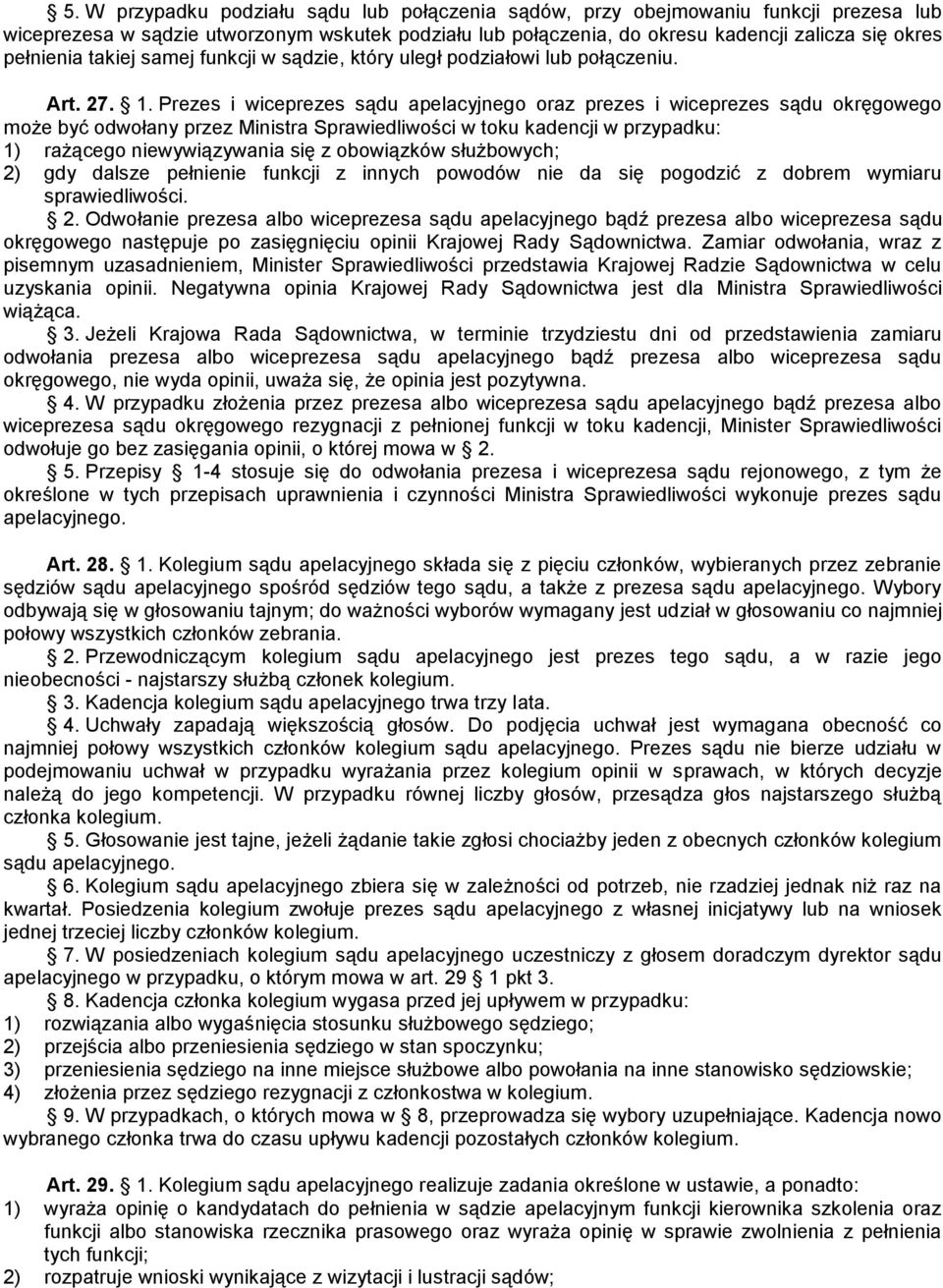 Prezes i wiceprezes sądu apelacyjnego oraz prezes i wiceprezes sądu okręgowego może być odwołany przez Ministra Sprawiedliwości w toku kadencji w przypadku: 1) rażącego niewywiązywania się z