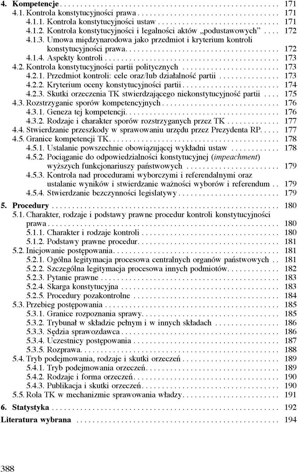 .......................................... 173 4.2. Kontrola konstytucyjności partii politycznych........................ 173 4.2.1. Przedmiot kontroli: cele oraz/lub działalność partii............... 173 4.2.2. Kryterium oceny konstytucyjności partii.