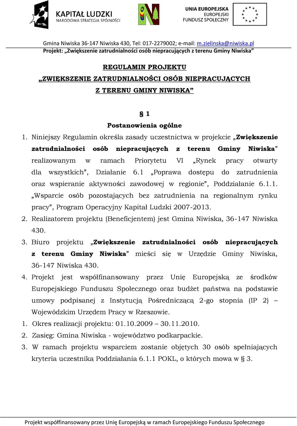 wszystkich, Działanie 6.1 Poprawa dostępu do zatrudnienia oraz wspieranie aktywności zawodowej w regionie, Poddziałanie 6.1.1. Wsparcie osób pozostających bez zatrudnienia na regionalnym rynku pracy, Program Operacyjny Kapitał Ludzki 2007-2013.