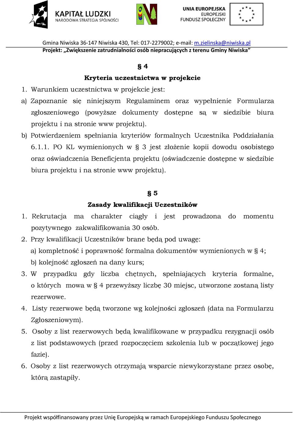 www projektu). b) Potwierdzeniem spełniania kryteriów formalnych Uczestnika Poddziałania 6.1.