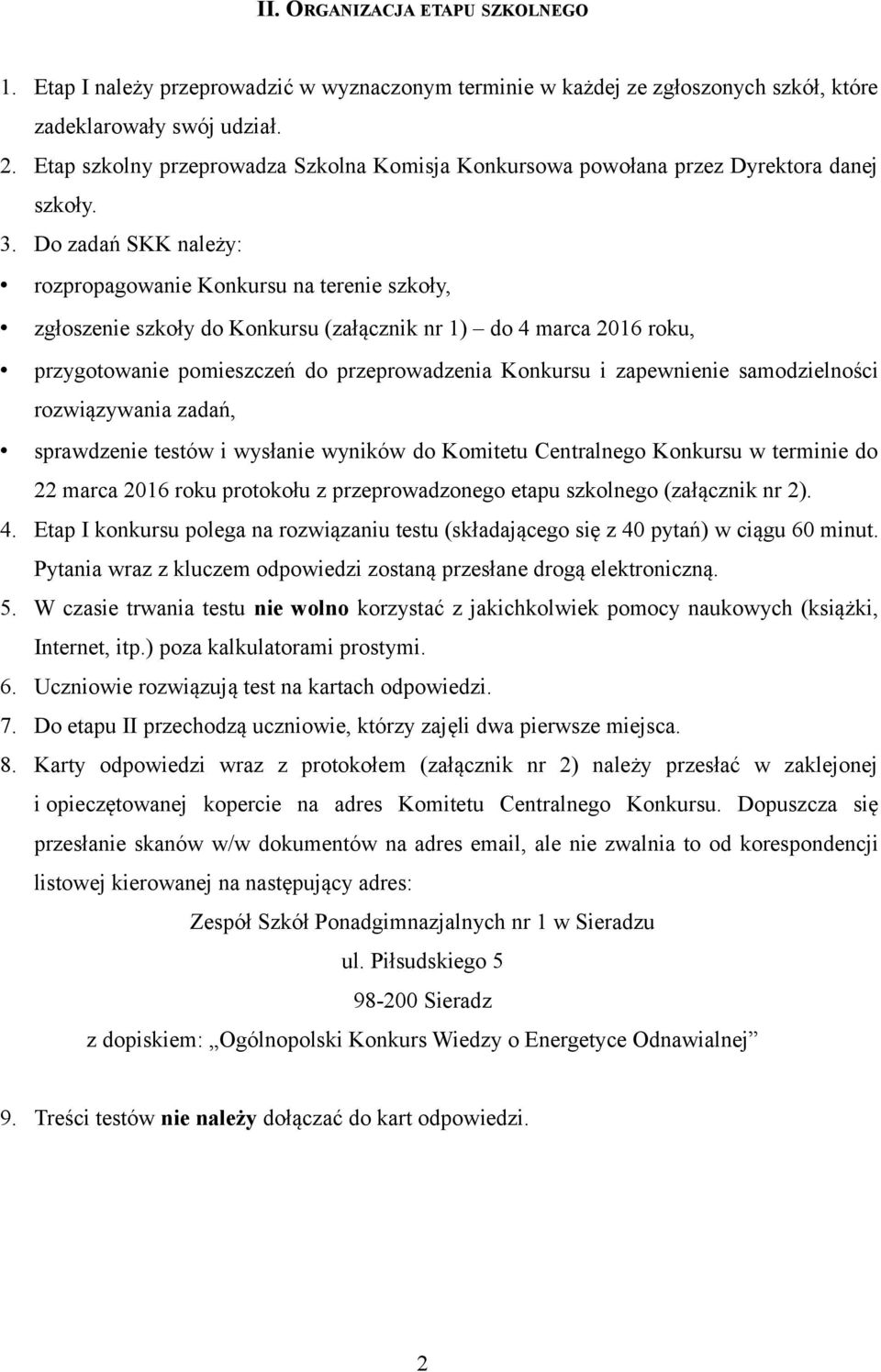 Do zadań SKK należy: rozpropagowanie Konkursu na terenie szkoły, zgłoszenie szkoły do Konkursu (załącznik nr 1) do 4 marca 2016 roku, przygotowanie pomieszczeń do przeprowadzenia Konkursu i