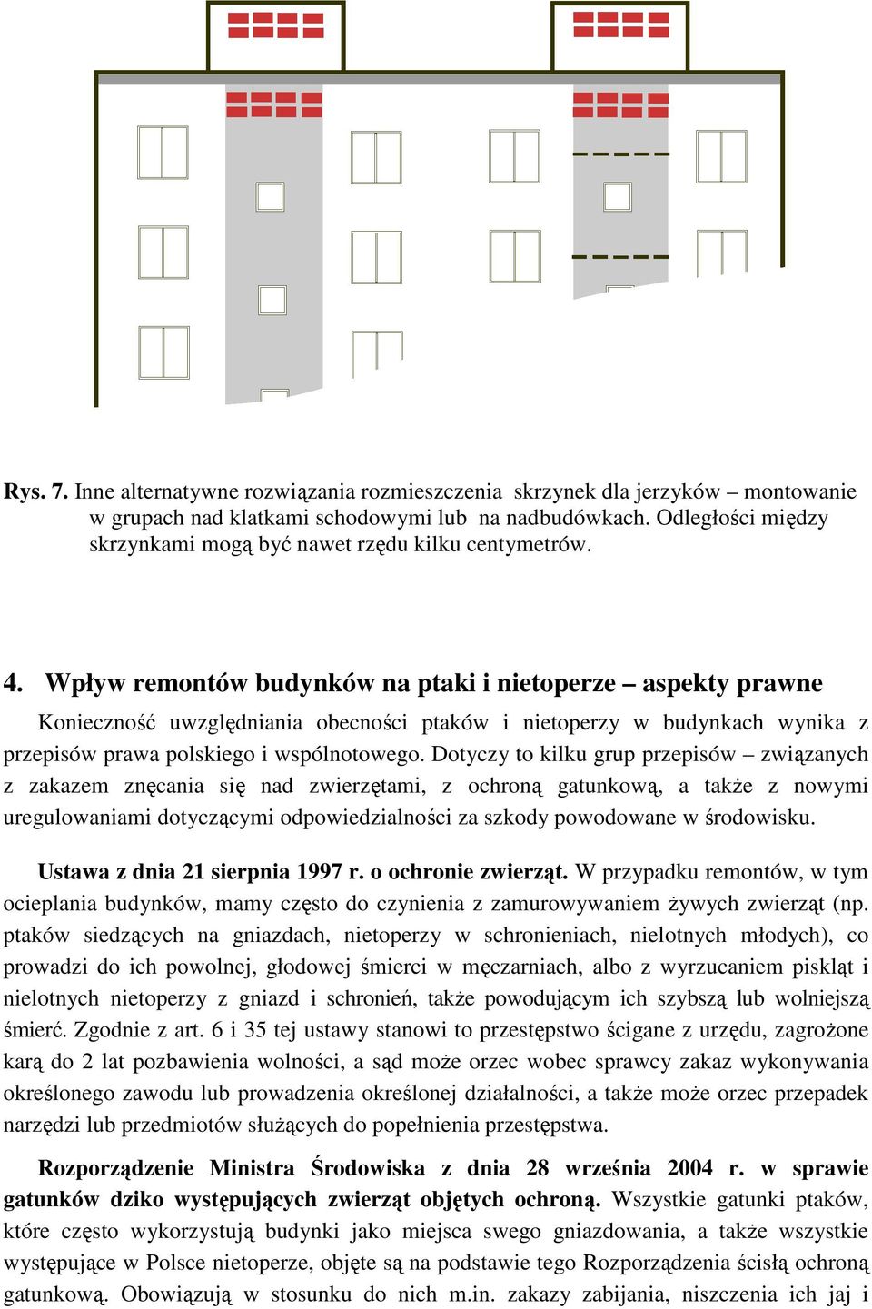 Wpływ remontów budynków na ptaki i nietoperze aspekty prawne Konieczność uwzględniania obecności ptaków i nietoperzy w budynkach wynika z przepisów prawa polskiego i wspólnotowego.