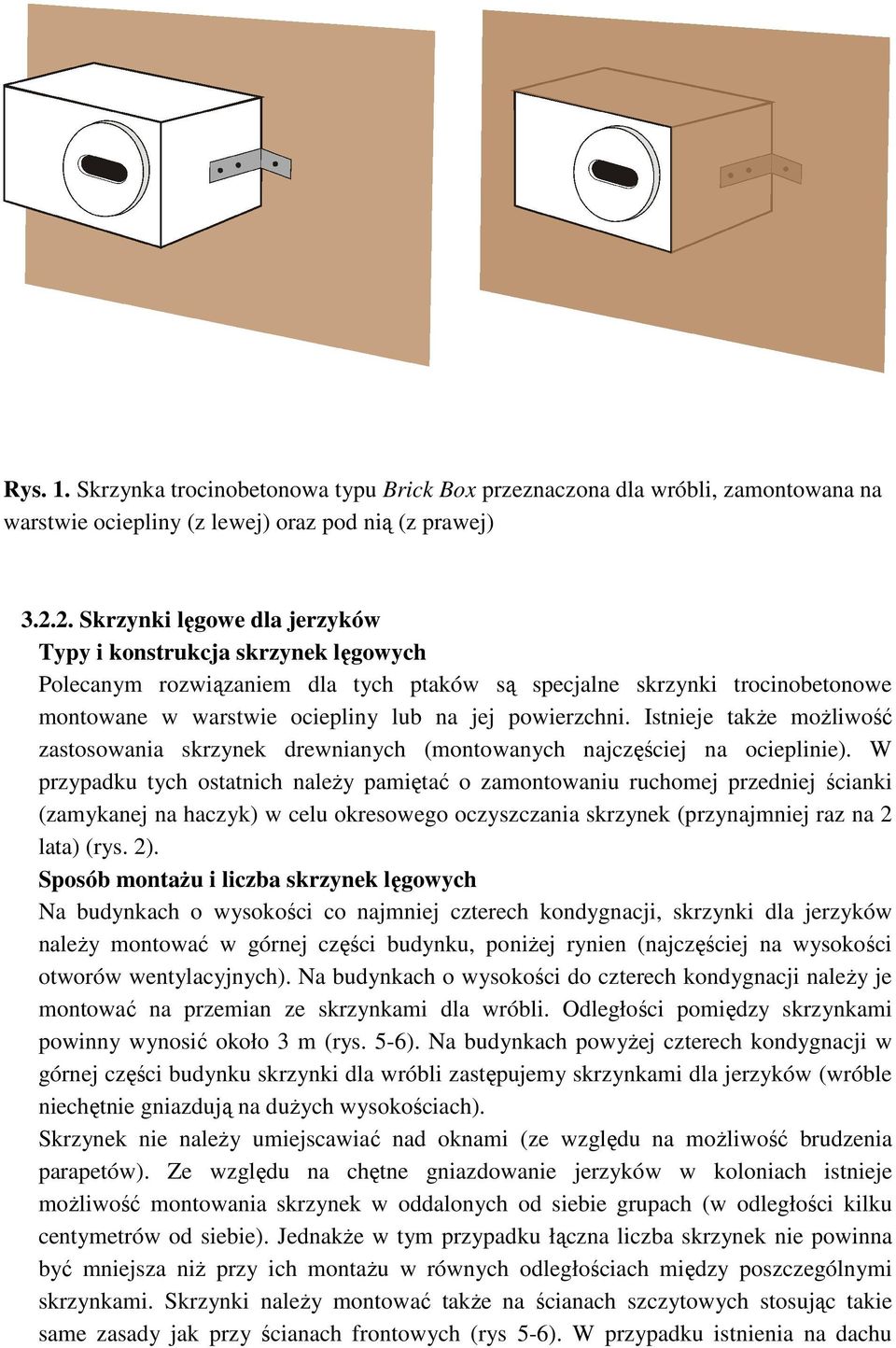 Istnieje takŝe moŝliwość zastosowania skrzynek drewnianych (montowanych najczęściej na ocieplinie).