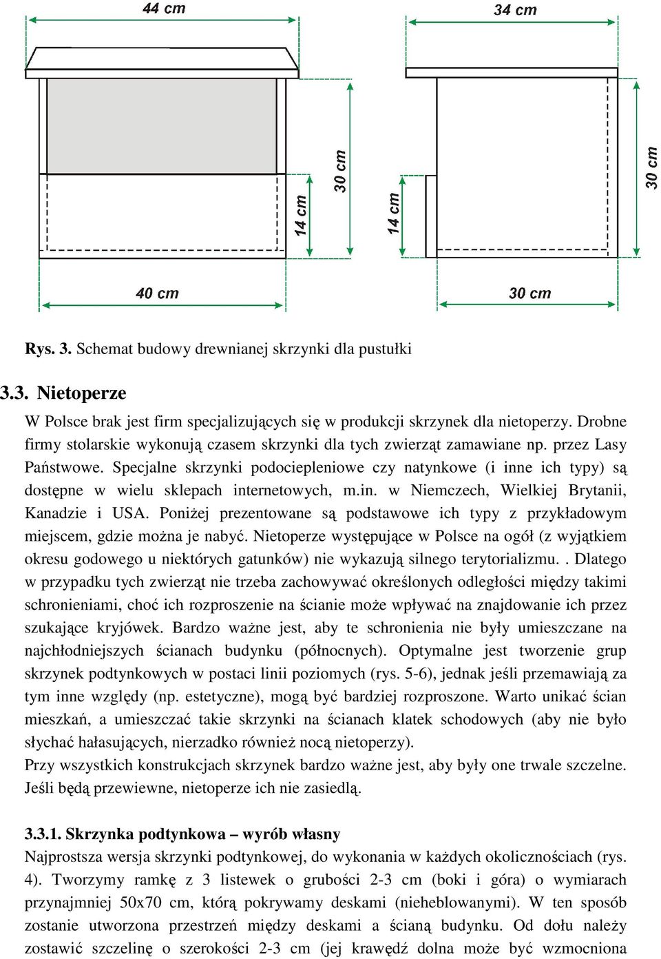 Specjalne skrzynki podociepleniowe czy natynkowe (i inne ich typy) są dostępne w wielu sklepach internetowych, m.in. w Niemczech, Wielkiej Brytanii, Kanadzie i USA.