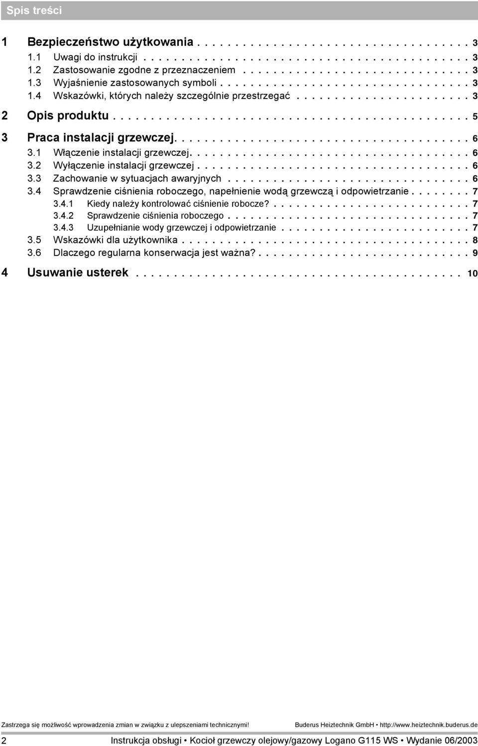 ...................................... 6 3.1 Włączenie instalacji grzewczej..................................... 6 3.2 Wyłączenie instalacji grzewczej.................................... 6 3.3 Zachowanie w sytuacjach awaryjnych.