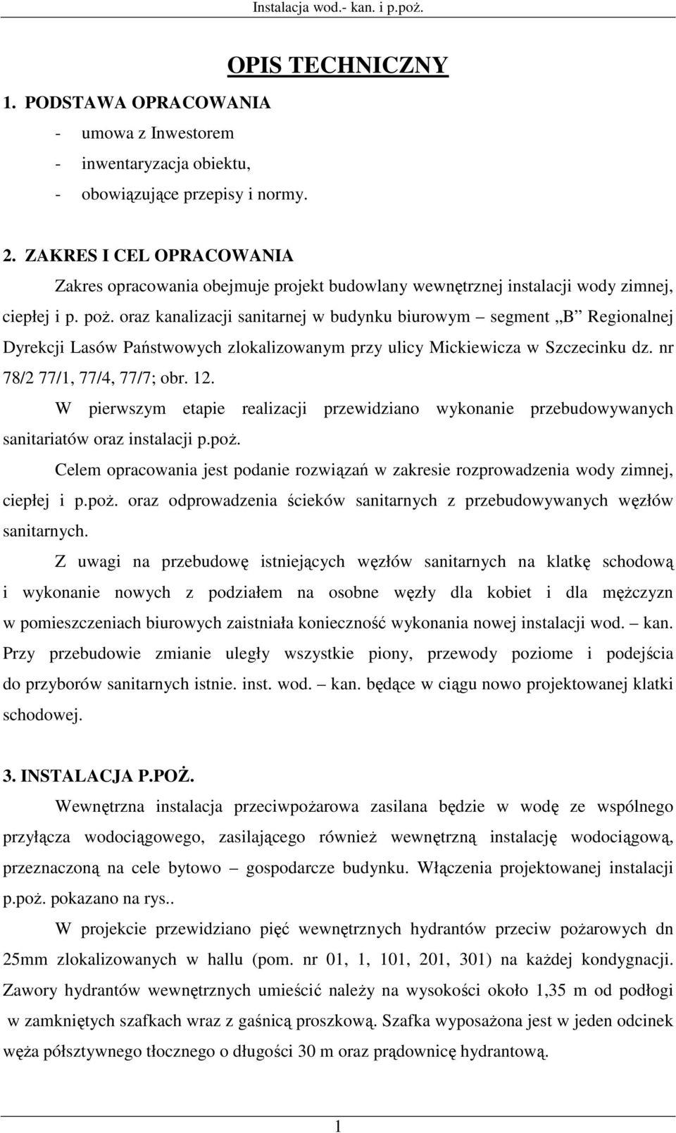 oraz kanalizacji sanitarnej w budynku biurowym segment B Regionalnej Dyrekcji Lasów Państwowych zlokalizowanym przy ulicy Mickiewicza w Szczecinku dz. nr 78/2 77/1, 77/4, 77/7; obr. 12.