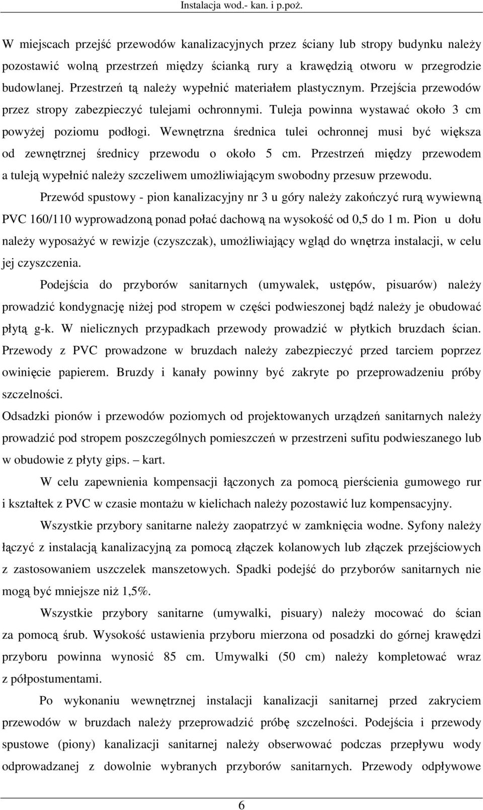 Wewnętrzna średnica tulei ochronnej musi być większa od zewnętrznej średnicy przewodu o około 5 cm.