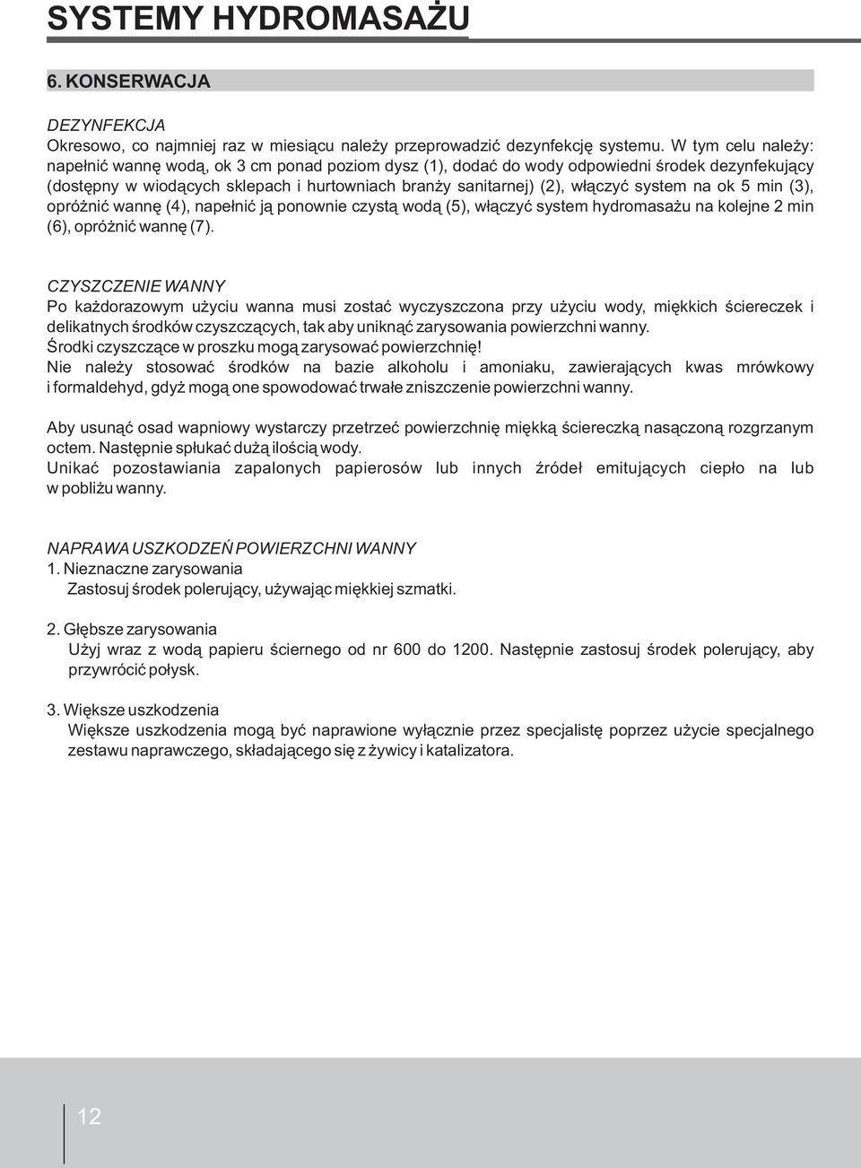 system na ok 5 min (3), opróżnić wannę (4), napełnić ją ponownie czystą wodą (5), włączyć system hydromasażu na kolejne 2 min (6), opróżnić wannę (7).