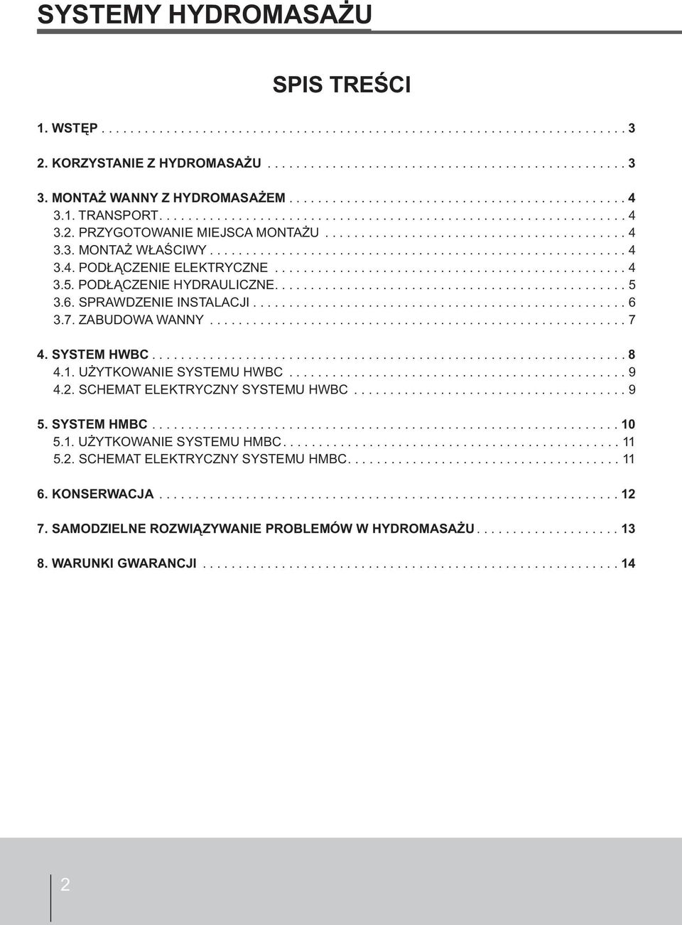 ......................................................... 4 3.4. PODŁĄCZENIE ELEKTRYCZNE................................................. 4 3.5. PODŁĄCZENIE HYDRAULICZNE................................................. 5 3.