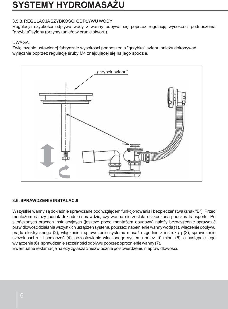 SPRAWDZENIE INSTALACJI Wszystkie wanny są dokładnie sprawdzane pod względem funkcjonowania i bezpieczeństwa (znak "B").