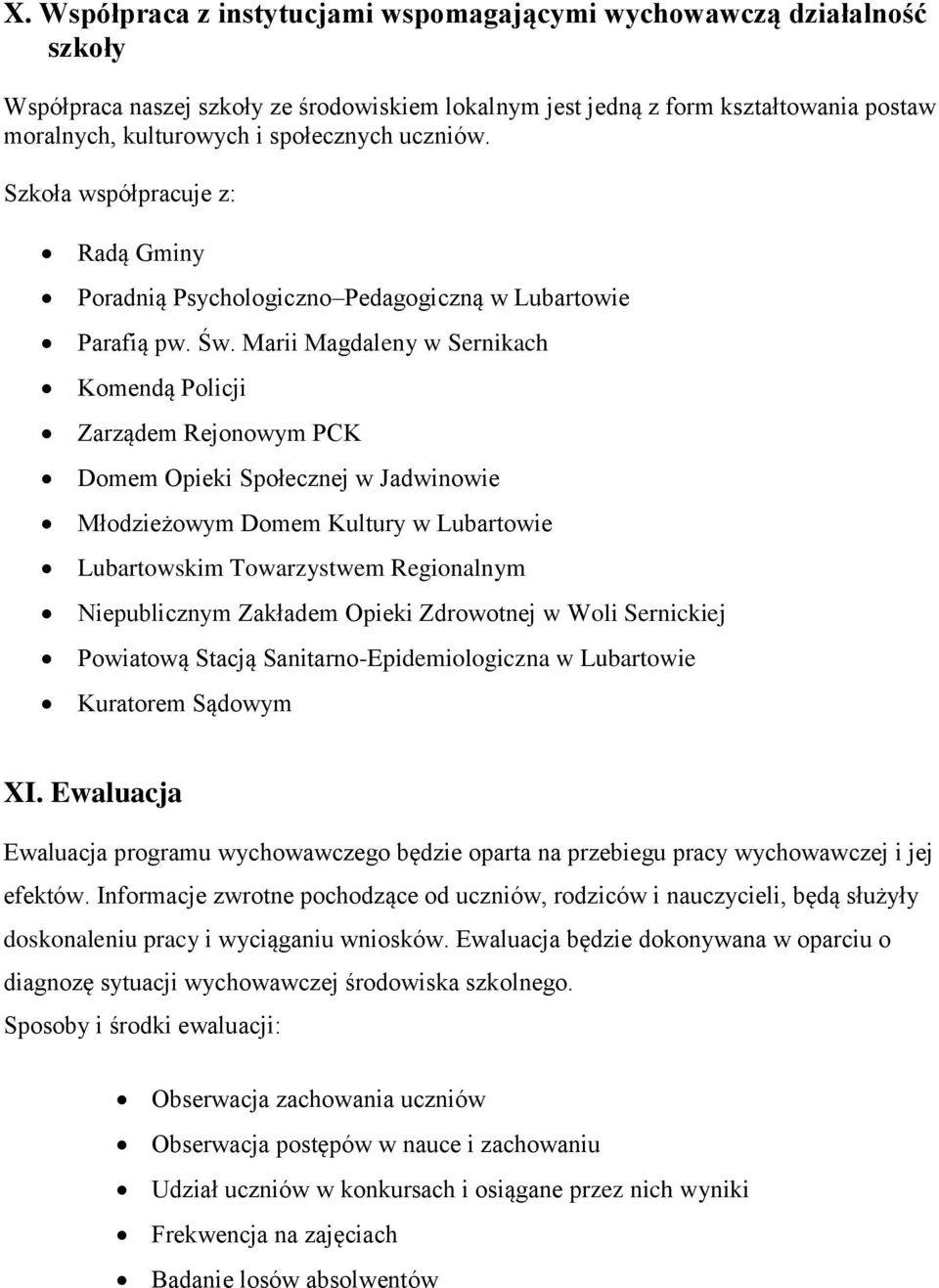 Marii Magdaleny w Sernikach Komendą Policji Zarządem Rejonowym PCK Domem Opieki Społecznej w Jadwinowie Młodzieżowym Domem Kultury w Lubartowie Lubartowskim Towarzystwem Regionalnym Niepublicznym