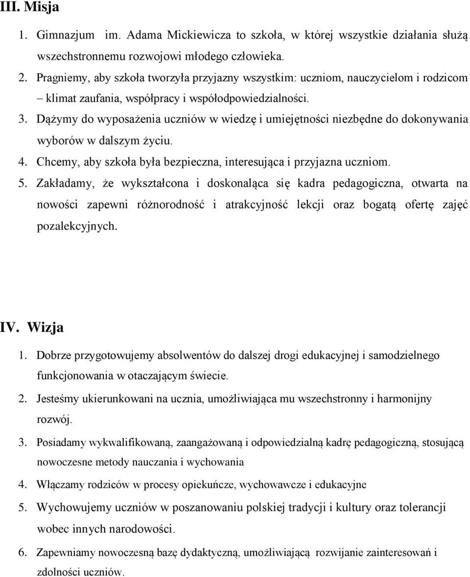 Dążymy do wyposażenia uczniów w wiedzę i umiejętności niezbędne do dokonywania wyborów w dalszym życiu. 4. Chcemy, aby szkoła była bezpieczna, interesująca i przyjazna uczniom. 5.