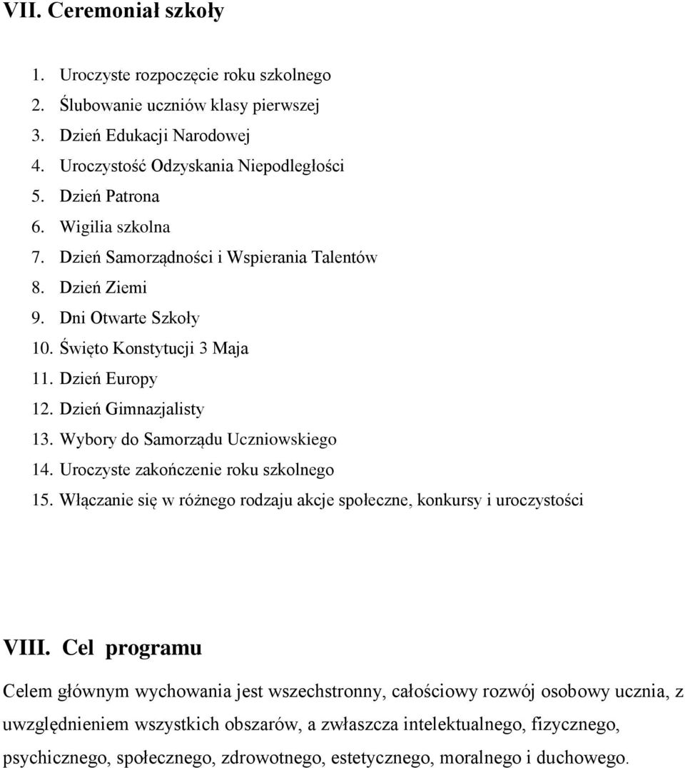 Wybory do Samorządu Uczniowskiego 14. Uroczyste zakończenie roku szkolnego 15. Włączanie się w różnego rodzaju akcje społeczne, konkursy i uroczystości VIII.