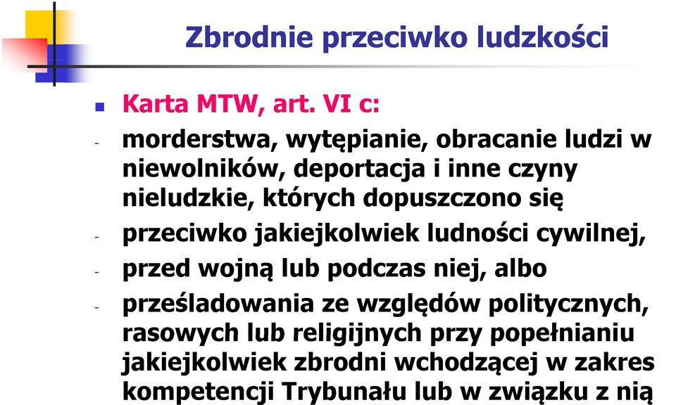 których dopuszczono się - przeciwko jakiejkolwiek ludności cywilnej, - przed wojną lub podczas niej, albo