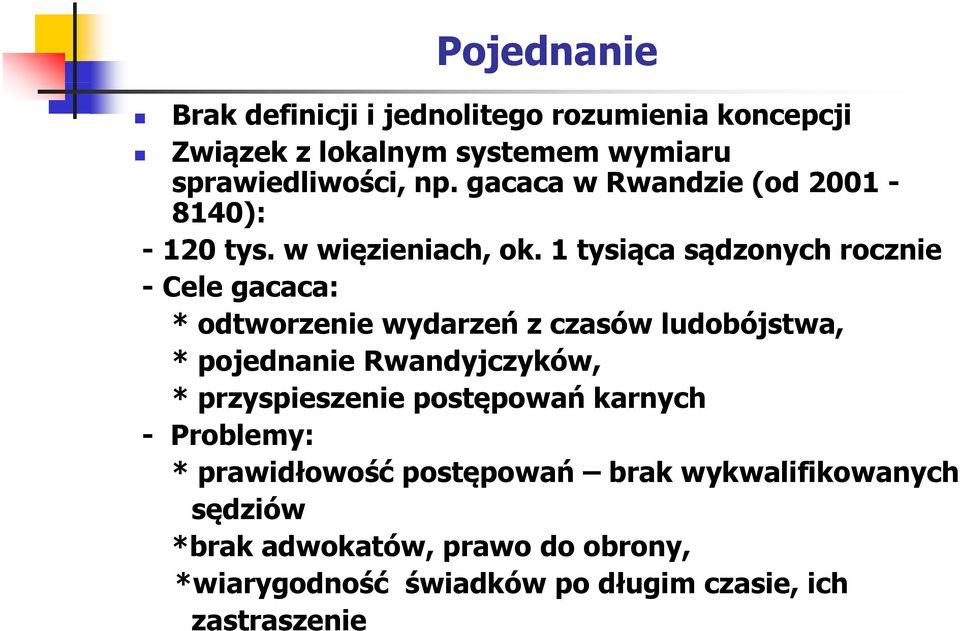 1 tysiąca sądzonych rocznie - Cele gacaca: * odtworzenie wydarzeń z czasów ludobójstwa, * pojednanie Rwandyjczyków, *